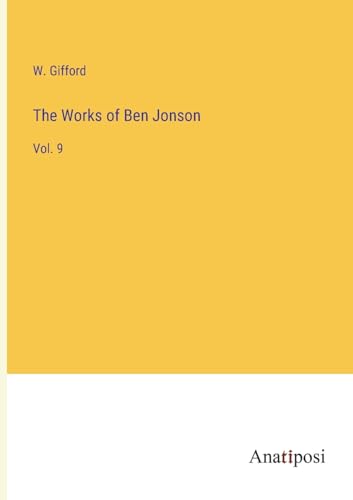 The Works of Ben Jonson: Vol. 9 von Anatiposi Verlag